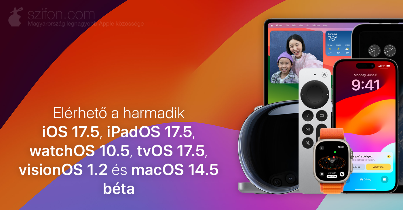 Elérhető a harmadik iOS 17.5, iPadOS 17.5, watchOS 10.5, tvOS 17.5, visionOS 1.2 és macOS 14.5 béta