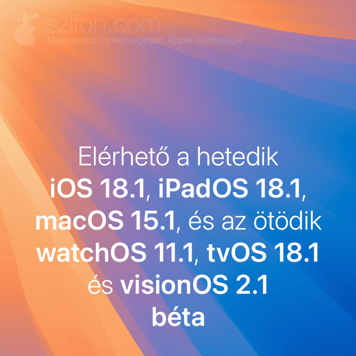 Elérhető a hetedik iOS 18.1, iPadOS 18.1, macOS 15.1, és az ötödik watchOS 11.1, tvOS 18.1 és visionOS 2.1 béta