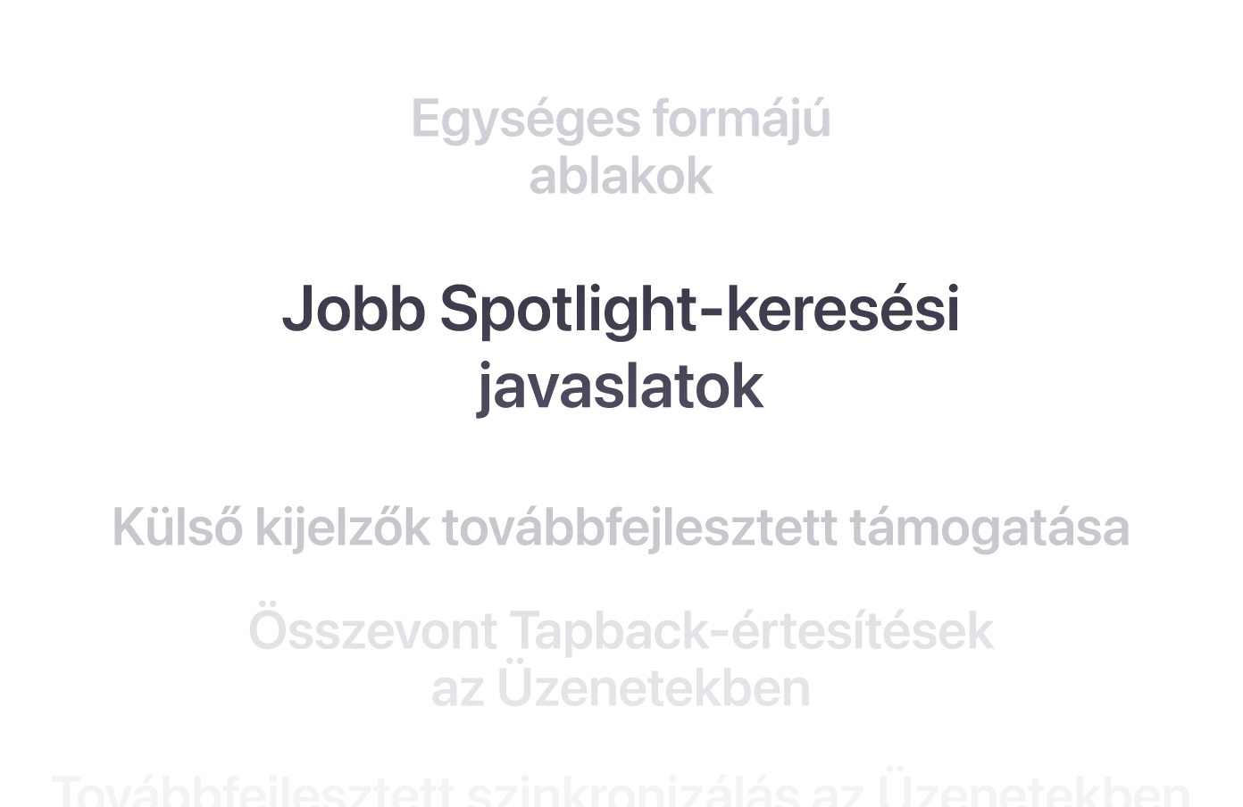 Funkciók függőleges listája, a „Jobb Spotlight keresési javaslatok” középen jelenik meg félkövéren, a körülötte lévő funkciók belevesznek a háttérbe felette és alatta.