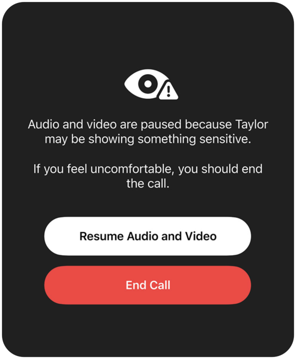 Automatikusan létrehozott üzenet a szülő számára arról, hogy gyermeke egy FaceTime-hívás során érzékeny vagy nem biztonságos tartalmat láthat. Az üzenetben a „Resume Audio and Video” (Hang és videó folytatása) és az „End Call” (Hívás vége) lehetőségek jelennek meg.